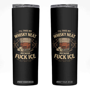 I Will Take My Whiskey Neat Because Fuck Ice Skinny Tumbler Funny Political Drinking TS11 Black Print Your Wear