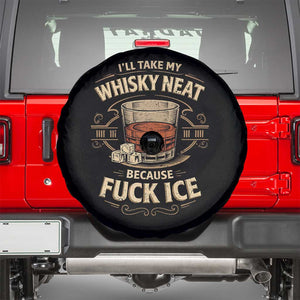 I Will Take My Whiskey Neat Because Fuck Ice Spare Tire Cover Funny Political Drinking TS11 Black Print Your Wear
