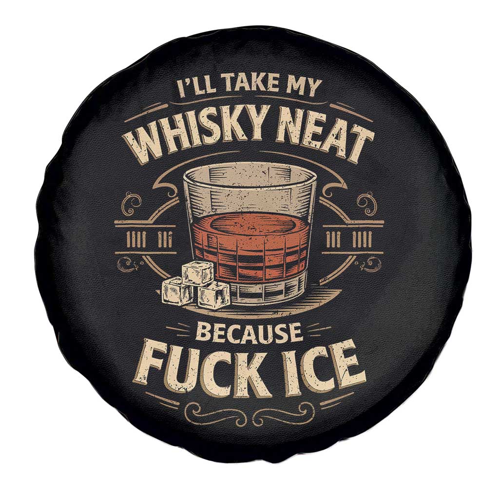 I Will Take My Whiskey Neat Because Fuck Ice Spare Tire Cover Funny Political Drinking TS11 Print Your Wear