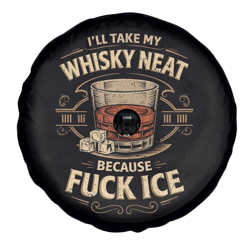 I Will Take My Whiskey Neat Because Fuck Ice Spare Tire Cover Funny Political Drinking TS11 Print Your Wear