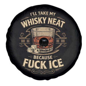 I Will Take My Whiskey Neat Because Fuck Ice Spare Tire Cover Funny Political Drinking TS11 Print Your Wear