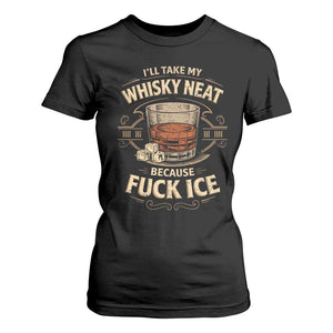 I Will Take My Whiskey Neat Because Fuck Ice T Shirt For Women Funny Political Drinking TS11 Black Print Your Wear