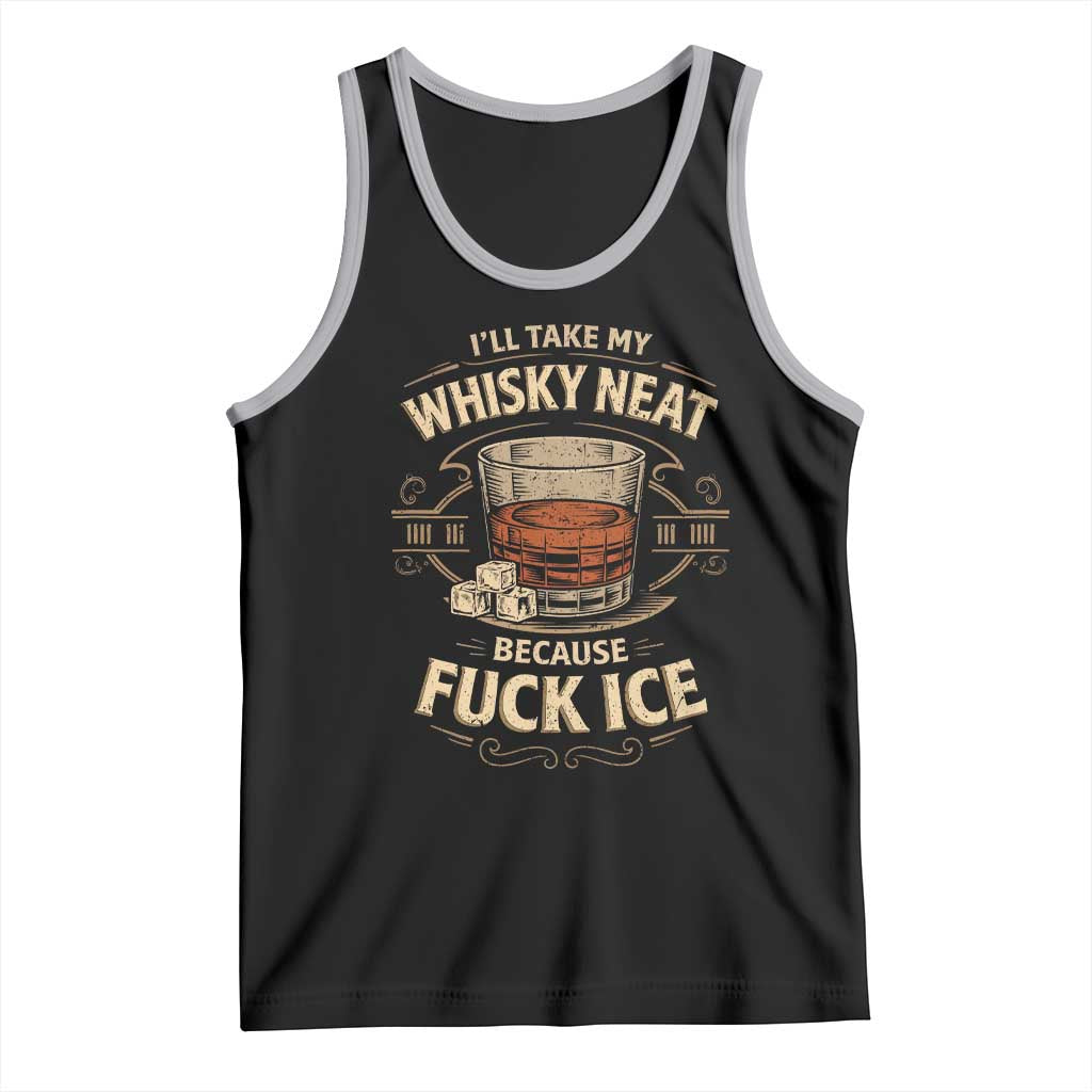 I Will Take My Whiskey Neat Because Fuck Ice Tank Top Funny Political Drinking TS11 Black Athletic Heather Print Your Wear