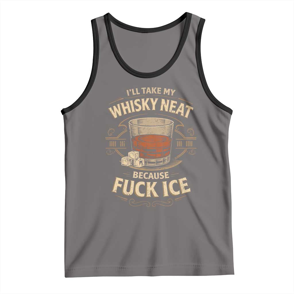 I Will Take My Whiskey Neat Because Fuck Ice Tank Top Funny Political Drinking TS11 Deep Heather Black Print Your Wear