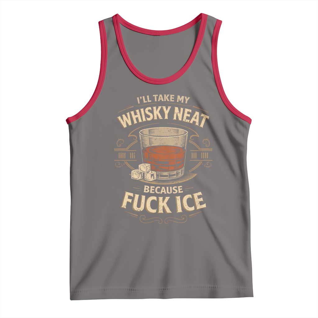 I Will Take My Whiskey Neat Because Fuck Ice Tank Top Funny Political Drinking TS11 Deep Heather Red Print Your Wear