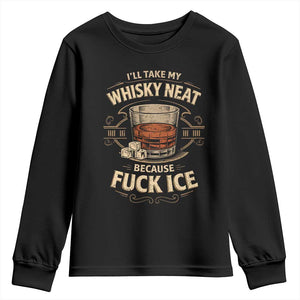 I Will Take My Whiskey Neat Because Fuck Ice Youth Sweatshirt Funny Political Drinking TS11 Black Print Your Wear