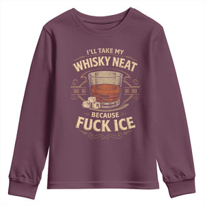 I Will Take My Whiskey Neat Because Fuck Ice Youth Sweatshirt Funny Political Drinking TS11 Maroon Print Your Wear