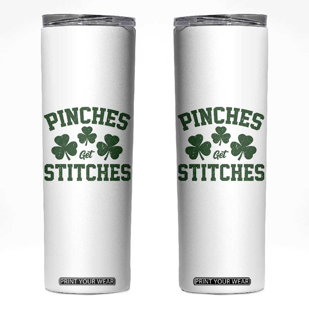 Funny St Patrick's Day Pinches Get Stiches Skinny Tumbler Shamrock TS11 White Print Your Wear