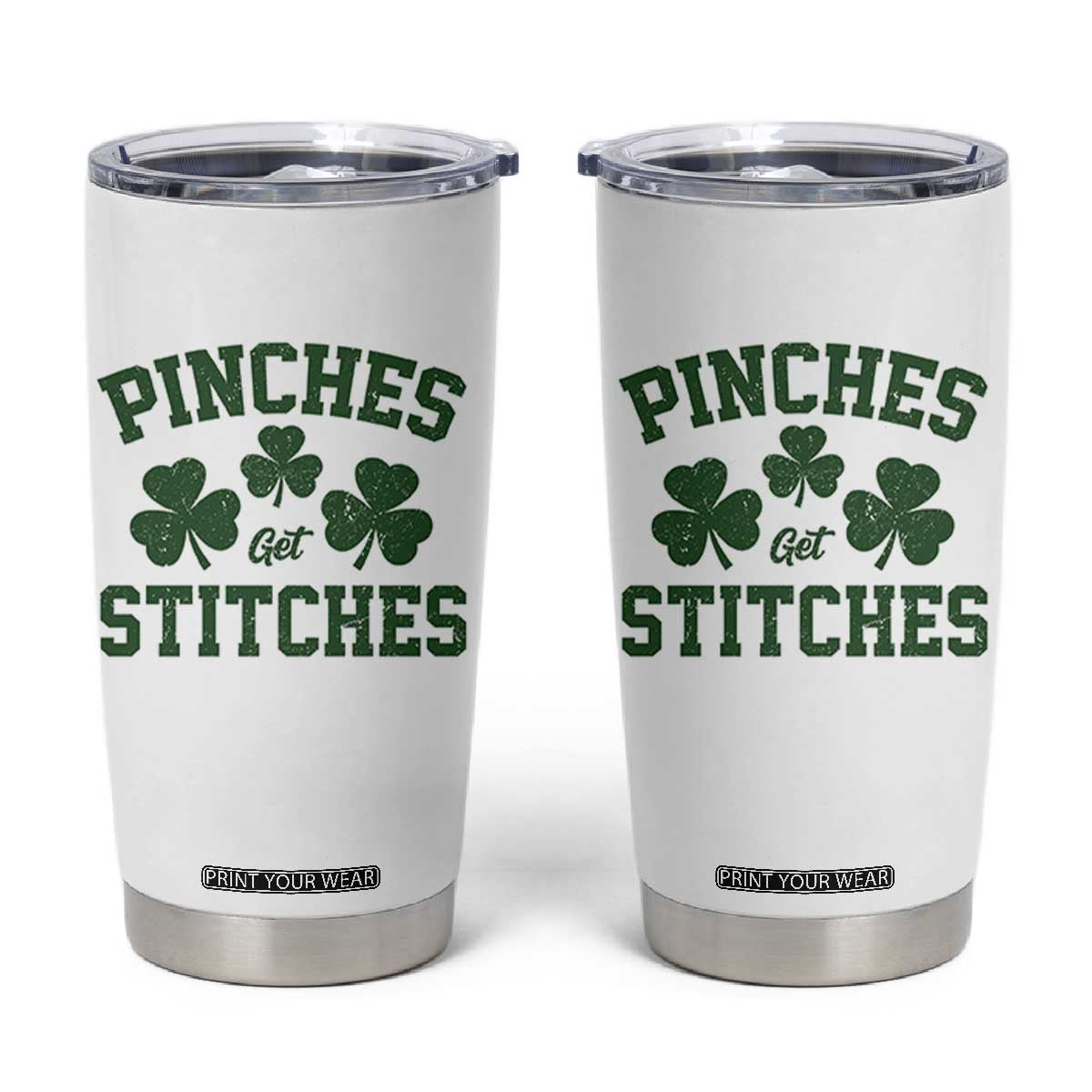 Funny St Patrick's Day Pinches Get Stiches Tumbler Cup Shamrock TS11 White Print Your Wear