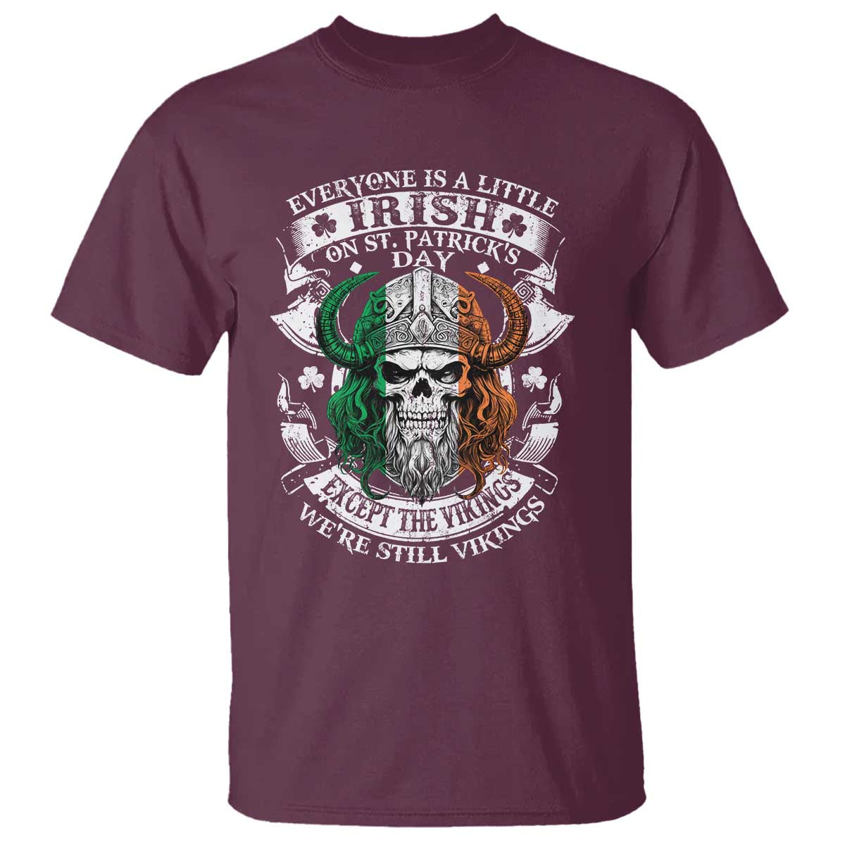 Funny Irish Viking T Shirt Everyone Is A Little Irish On St Patrick's Day TS11 Maroon Print Your Wear