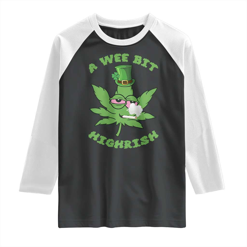 Funny St Patrick's Day Cannabis Weed Raglan Shirt A Wee Bit Highrish Shamrock TS11 Black White Print Your Wear