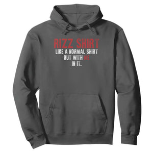 Funny Rizz Like A Normal Shirt But With Me In It Hoodie TS11 Dark Heather Print Your Wear