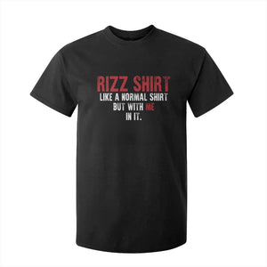 Funny Rizz Like A Normal Shirt But With Me In It T Shirt For Kid TS11 Black Print Your Wear