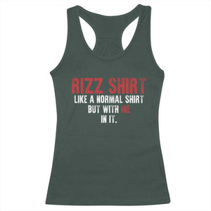 Funny Rizz Like A Normal Shirt But With Me In It Racerback Tank Top TS11 Dark Forest Green Print Your Wear
