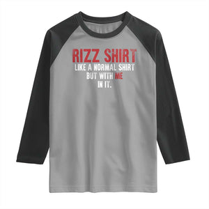 Funny Rizz Like A Normal Shirt But With Me In It Raglan Shirt TS11 Sport Gray Black Print Your Wear