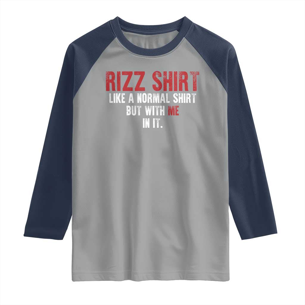 Funny Rizz Like A Normal Shirt But With Me In It Raglan Shirt TS11 Sport Gray Navy Print Your Wear