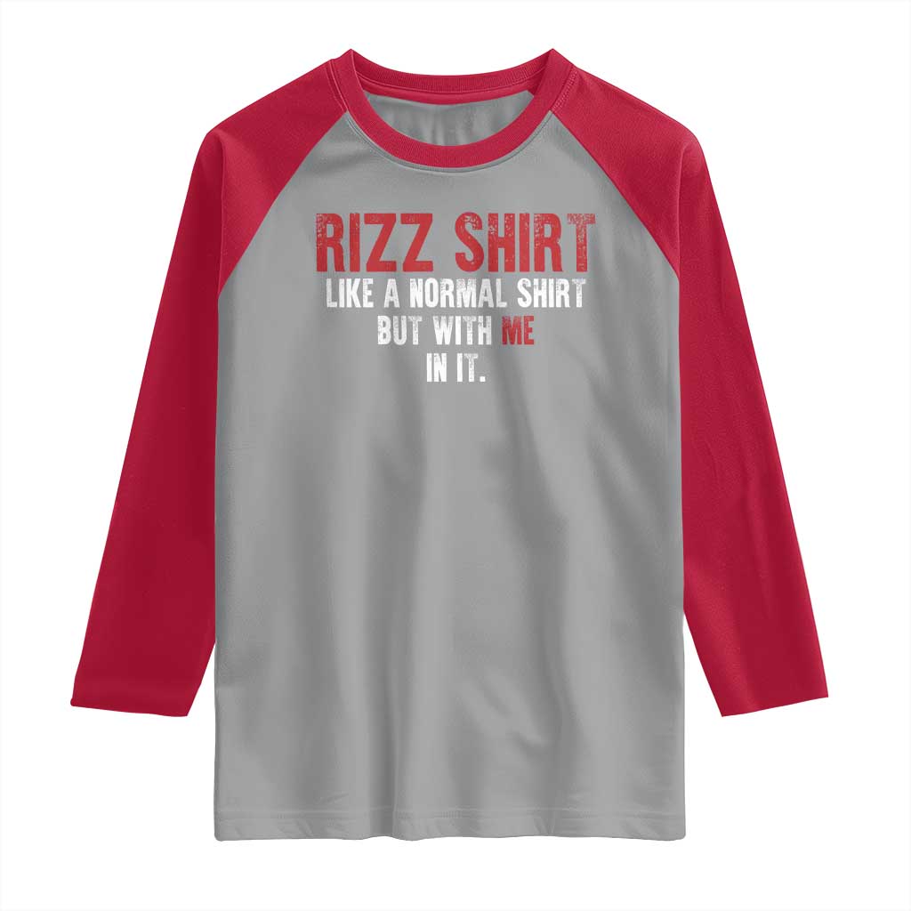 Funny Rizz Like A Normal Shirt But With Me In It Raglan Shirt TS11 Sport Gray Red Print Your Wear