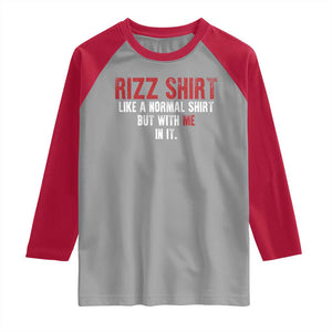 Funny Rizz Like A Normal Shirt But With Me In It Raglan Shirt TS11 Sport Gray Red Print Your Wear