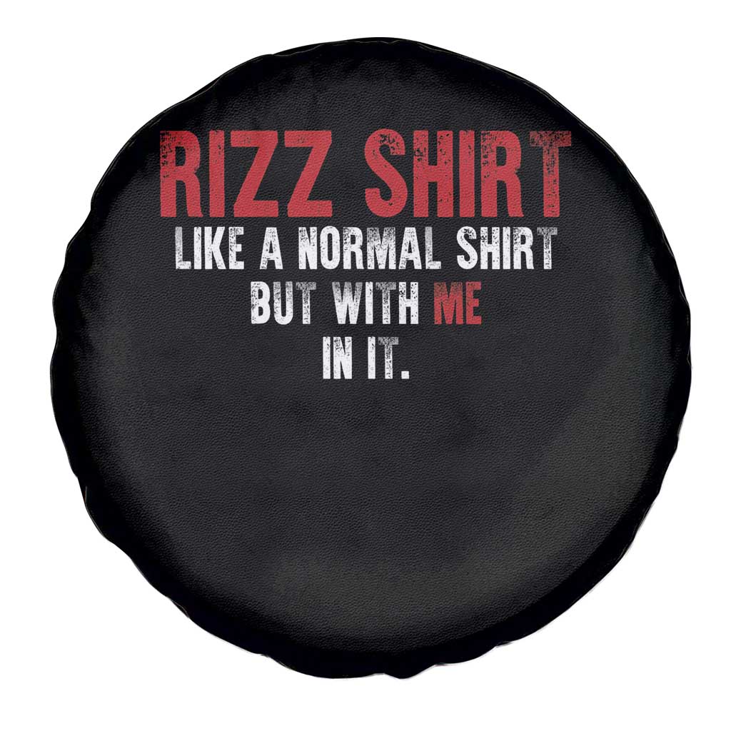 Funny Rizz Like A Normal Shirt But With Me In It Spare Tire Cover TS11 Print Your Wear