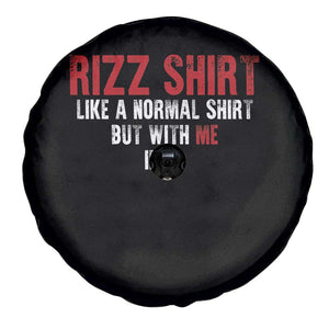Funny Rizz Like A Normal Shirt But With Me In It Spare Tire Cover TS11 Print Your Wear