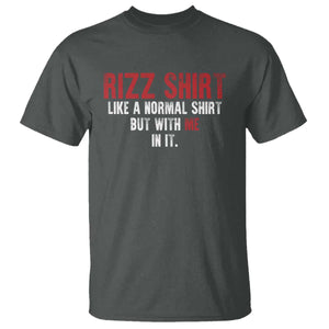 Funny Rizz Like A Normal Shirt But With Me In It T Shirt TS11 Dark Heather Print Your Wear