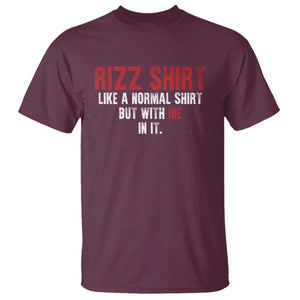 Funny Rizz Like A Normal Shirt But With Me In It T Shirt TS11 Maroon Print Your Wear