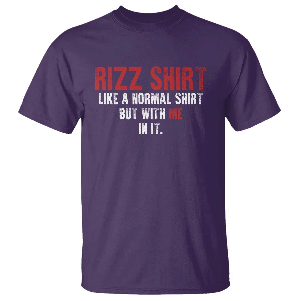 Funny Rizz Like A Normal Shirt But With Me In It T Shirt TS11 Purple Print Your Wear