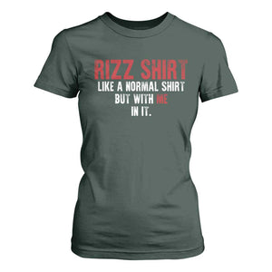Funny Rizz Like A Normal Shirt But With Me In It T Shirt For Women TS11 Dark Forest Green Print Your Wear