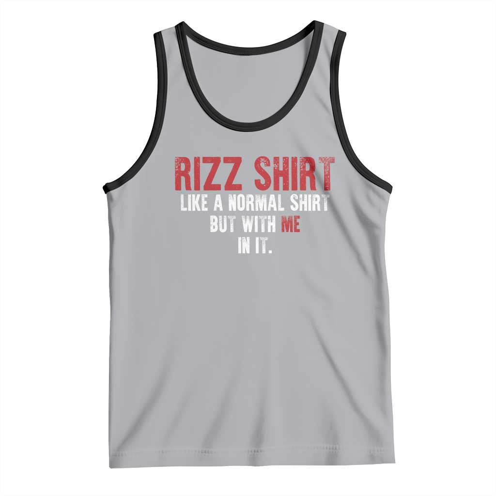 Funny Rizz Like A Normal Shirt But With Me In It Tank Top TS11 Athletic Heather Black Print Your Wear