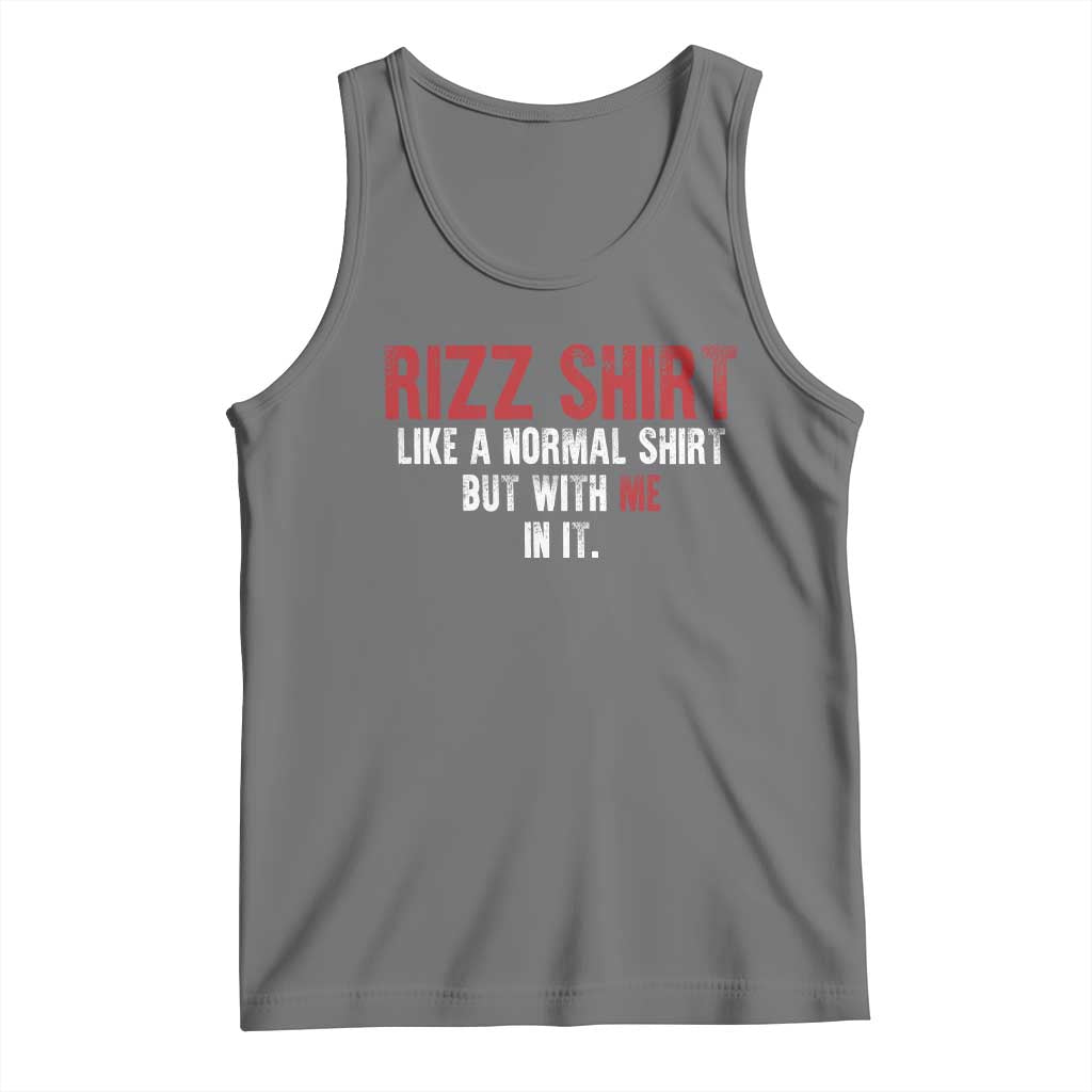 Funny Rizz Like A Normal Shirt But With Me In It Tank Top TS11 Black Heather Print Your Wear