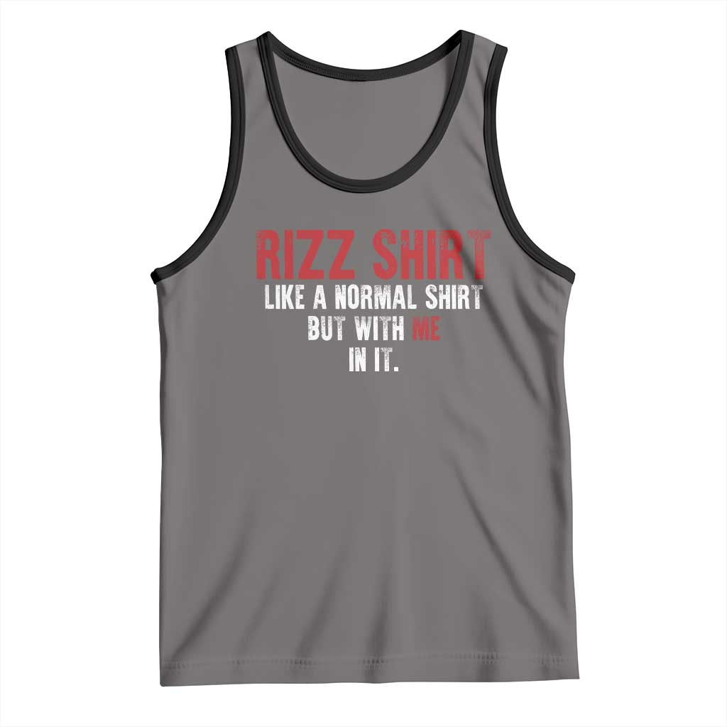 Funny Rizz Like A Normal Shirt But With Me In It Tank Top TS11 Deep Heather Black Print Your Wear