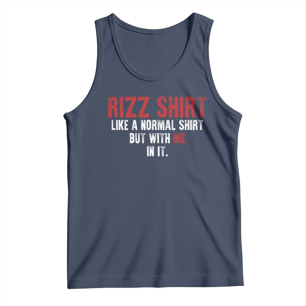 Funny Rizz Like A Normal Shirt But With Me In It Tank Top TS11 Navy Print Your Wear