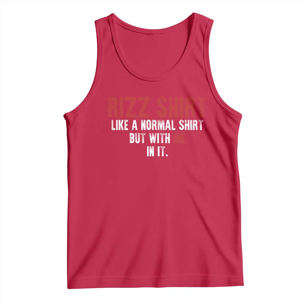 Funny Rizz Like A Normal Shirt But With Me In It Tank Top TS11 Red Print Your Wear