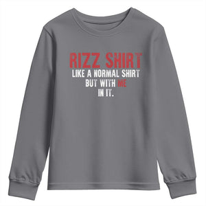 Funny Rizz Like A Normal Shirt But With Me In It Youth Sweatshirt TS11 Charcoal Print Your Wear