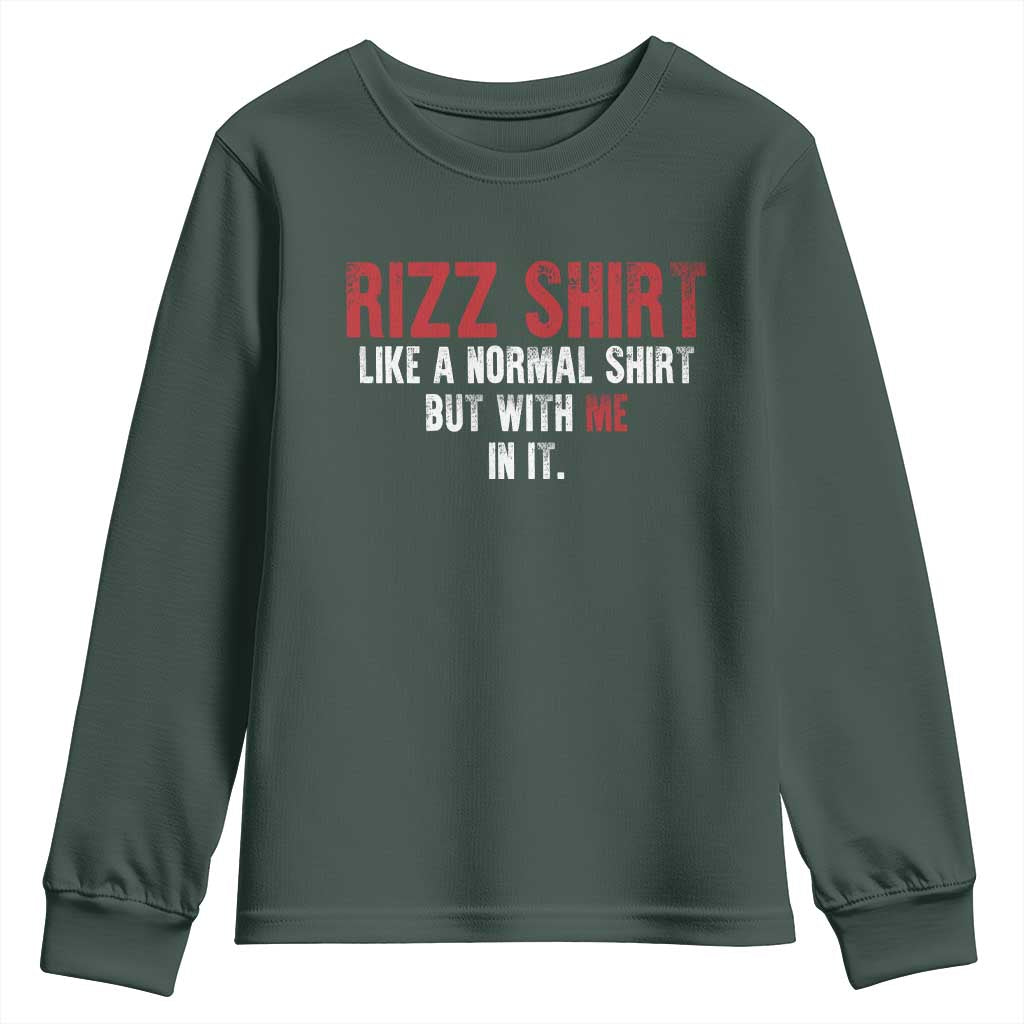 Funny Rizz Like A Normal Shirt But With Me In It Youth Sweatshirt TS11 Dark Forest Green Print Your Wear