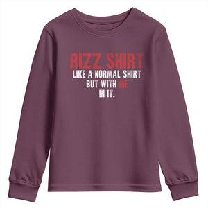 Funny Rizz Like A Normal Shirt But With Me In It Youth Sweatshirt TS11 Maroon Print Your Wear