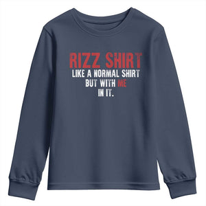 Funny Rizz Like A Normal Shirt But With Me In It Youth Sweatshirt TS11 Navy Print Your Wear