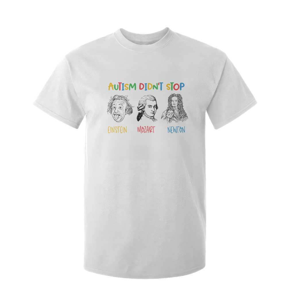Autism Didn't Stop Einstein Mozart Newton T Shirt For Kid Autism Awareness TS11 White Print Your Wear
