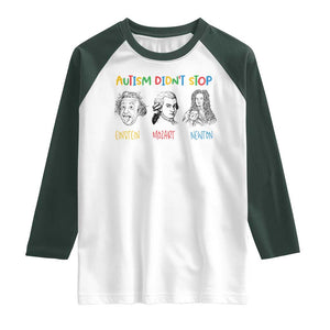 Autism Didn't Stop Einstein Mozart Newton Raglan Shirt Autism Awareness TS11 White Dark Forest Green Print Your Wear
