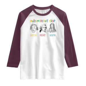 Autism Didn't Stop Einstein Mozart Newton Raglan Shirt Autism Awareness TS11 White Maroon Print Your Wear