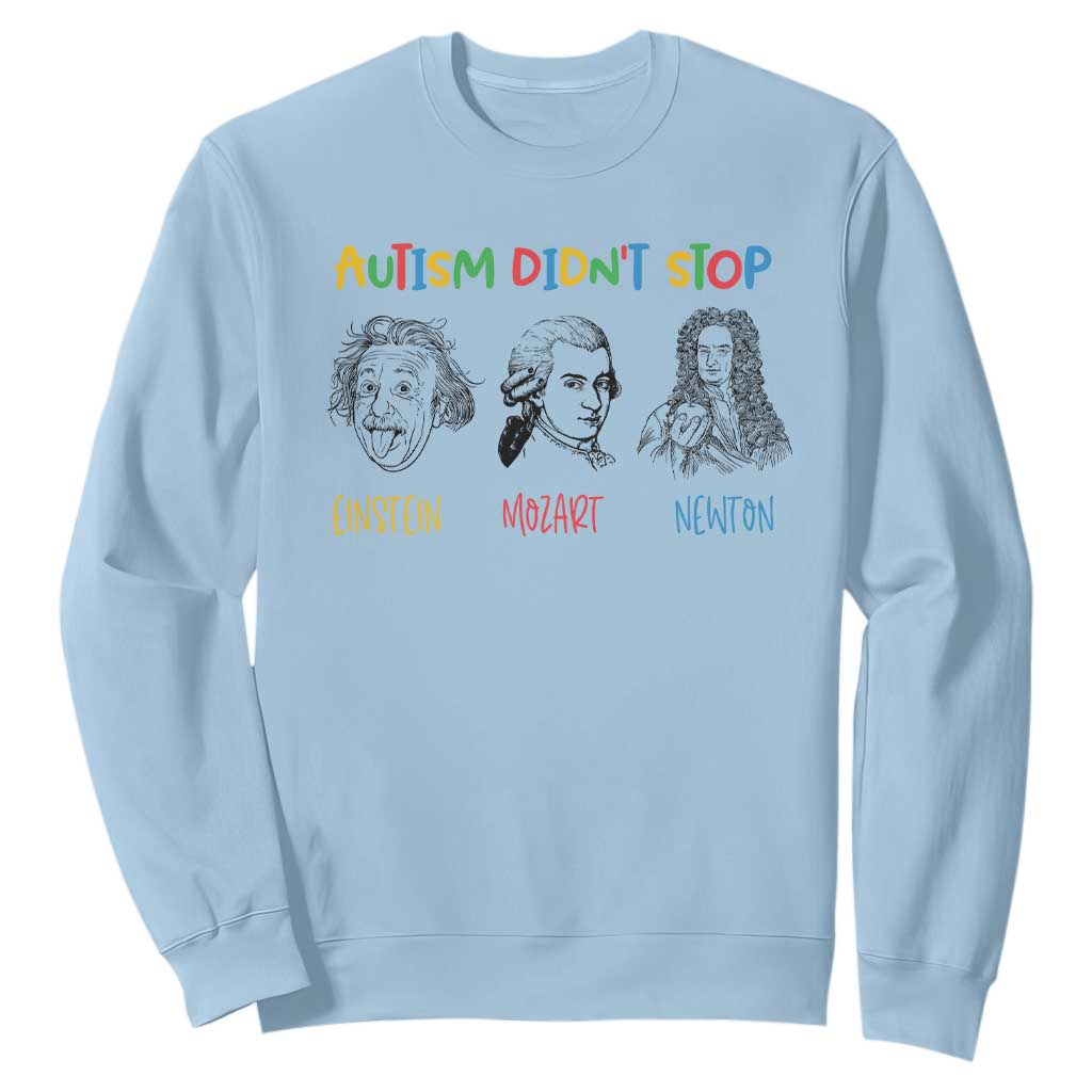 Autism Didn't Stop Einstein Mozart Newton Sweatshirt Autism Awareness TS11 Light Blue Print Your Wear