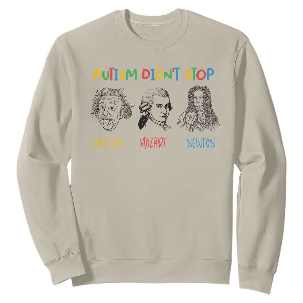 Autism Didn't Stop Einstein Mozart Newton Sweatshirt Autism Awareness TS11 Sand Print Your Wear