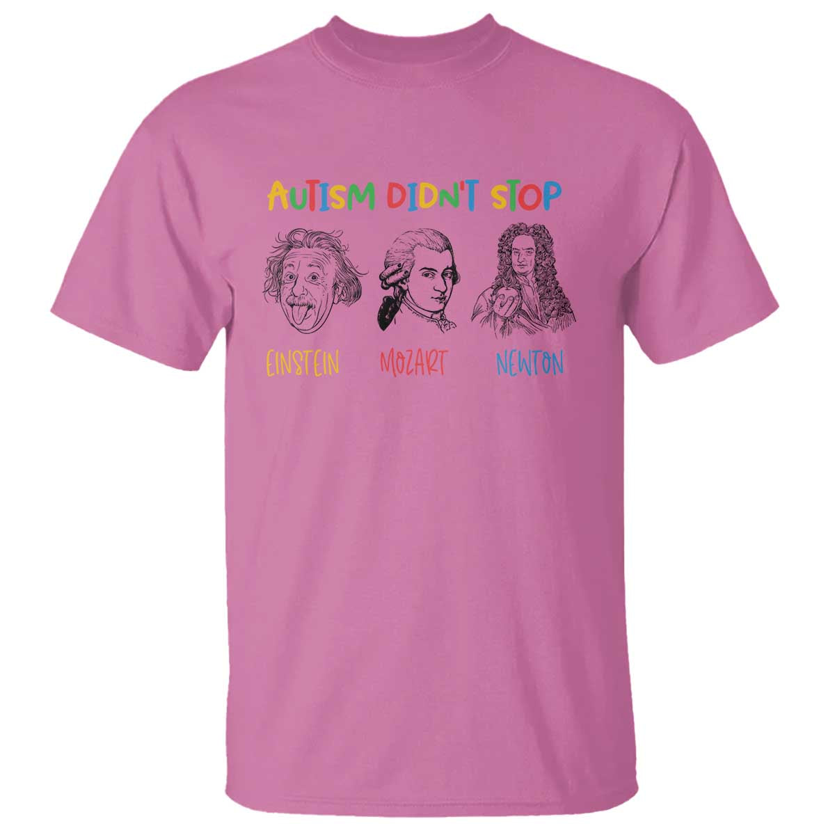 Autism Didn't Stop Einstein Mozart Newton T Shirt Autism Awareness TS11 Azalea Print Your Wear