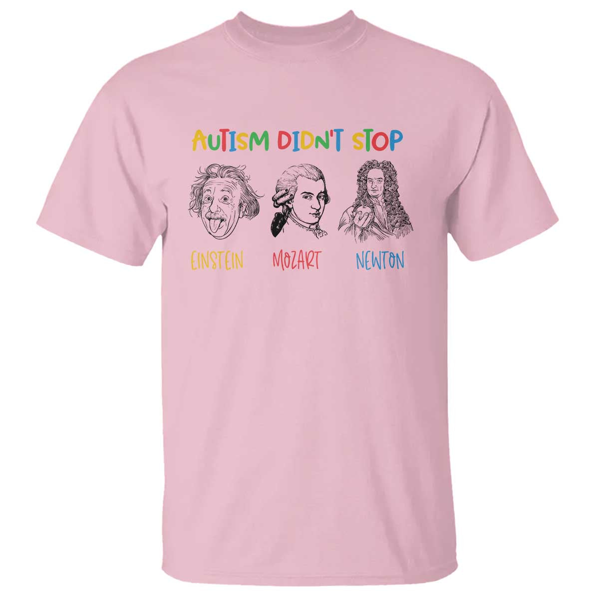 Autism Didn't Stop Einstein Mozart Newton T Shirt Autism Awareness TS11 Light Pink Print Your Wear