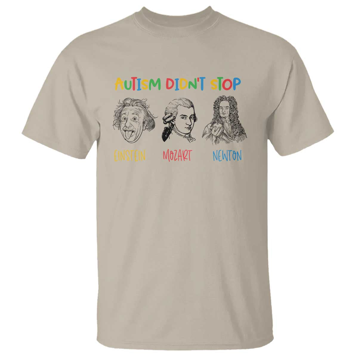 Autism Didn't Stop Einstein Mozart Newton T Shirt Autism Awareness TS11 Sand Print Your Wear