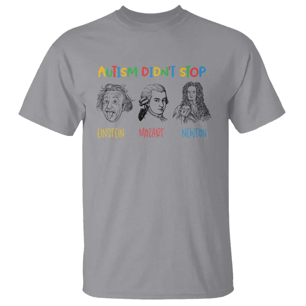 Autism Didn't Stop Einstein Mozart Newton T Shirt Autism Awareness TS11 Sport Gray Print Your Wear