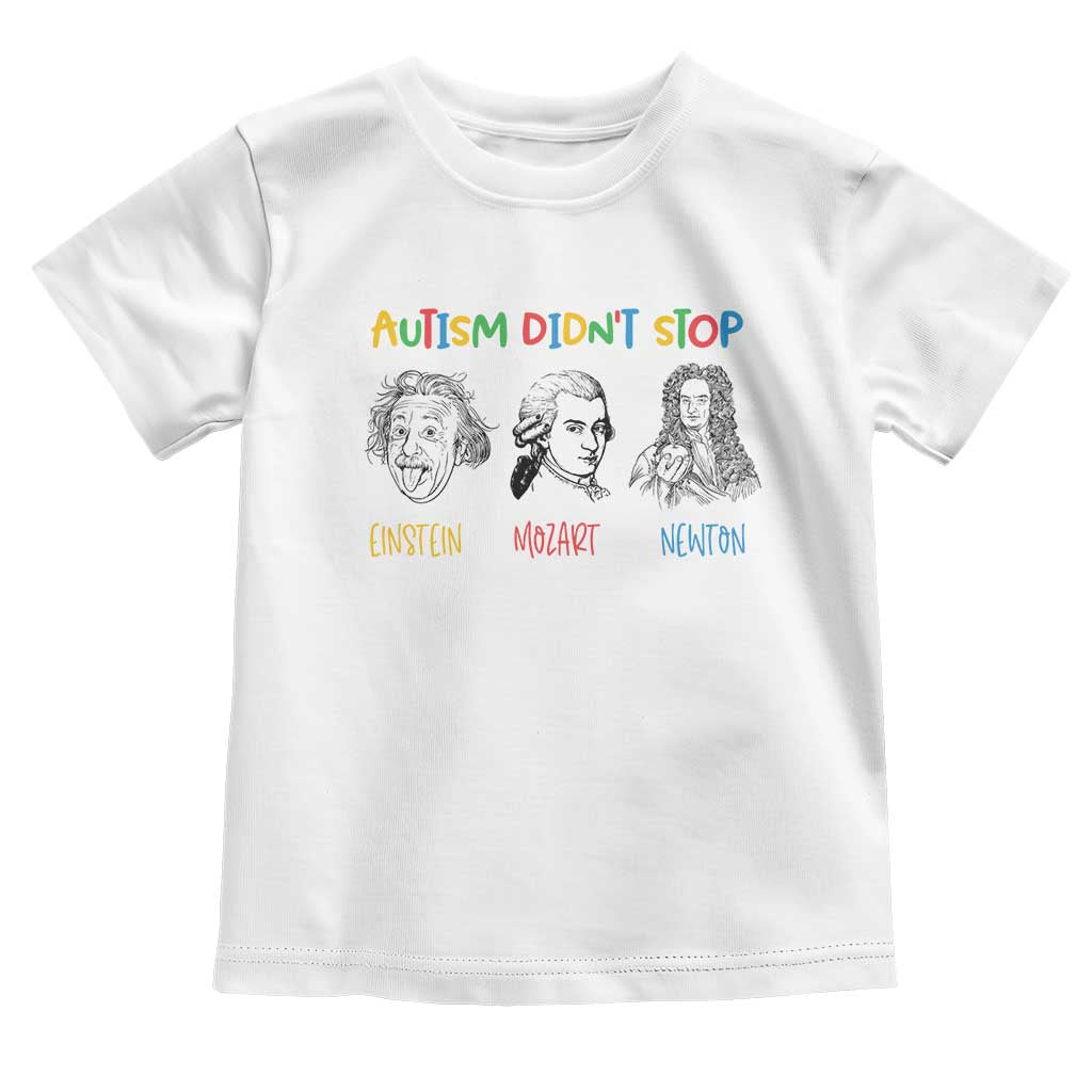 Autism Didn't Stop Einstein Mozart Newton Toddler T Shirt Autism Awareness TS11 White Print Your Wear