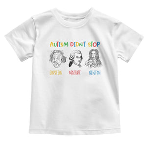 Autism Didn't Stop Einstein Mozart Newton Toddler T Shirt Autism Awareness TS11 White Print Your Wear