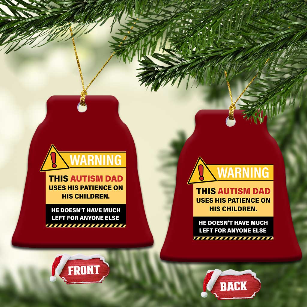 Funny Autism Awareness Dad Ceramic Ornament Warning This Autism Dad Uses His Patience On His Children TS11 Print Your Wear