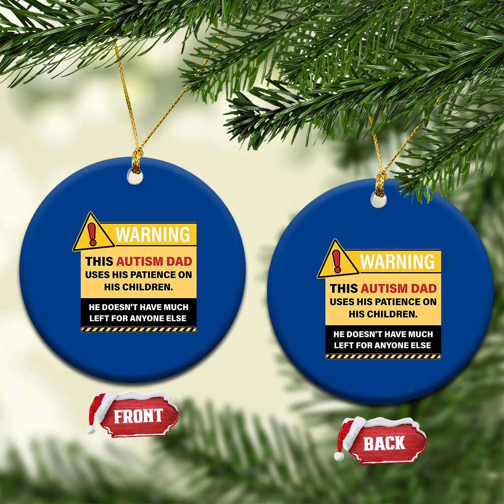 Funny Autism Awareness Dad Ceramic Ornament Warning This Autism Dad Uses His Patience On His Children TS11 1pc Blue Print Your Wear
